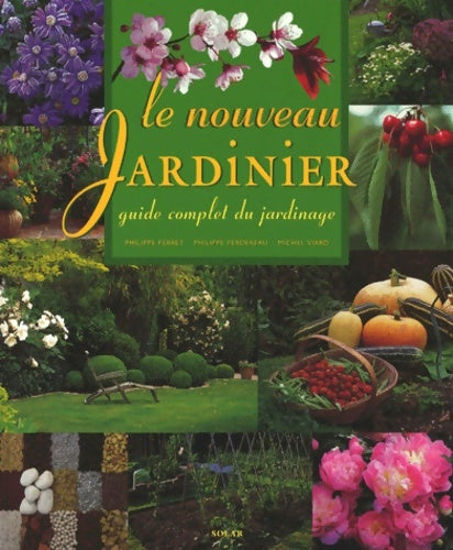 Livrenpoche : Le nouveau jardinier. Guide complet du jardinage - Philippe Ferret - Livre