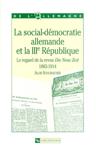 Livrenpoche : Social-démocratie allemande et la iiie république : Le regard de la revue die neue zeit 1883-1914 - Alois Schumacher - Livre