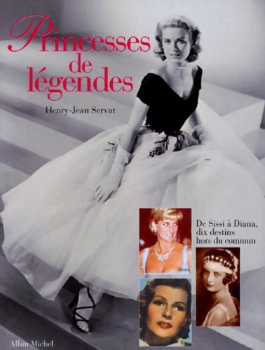 Livrenpoche : Princesses de légendes : De sissi à diana : dix destins hors du commun - Henry-Jean Servat - Livre
