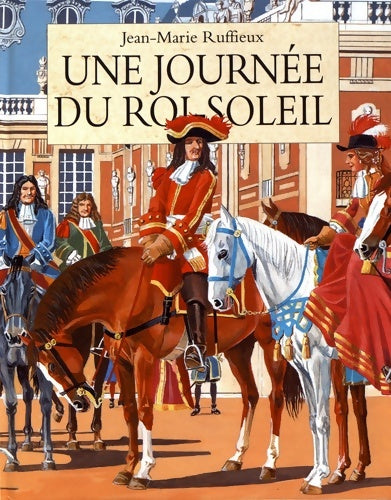 Livrenpoche : Une journée du roi soleil - Jean-Marie Ruffieux - Livre