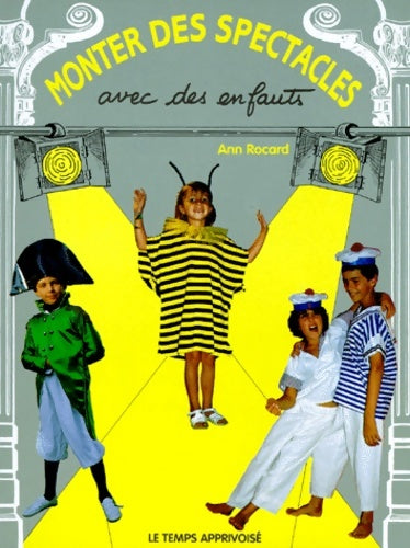 Livrenpoche : Monter des spectacles avec des enfants : Pour tous les acteurs en herbe - Ann Rocard - Livre