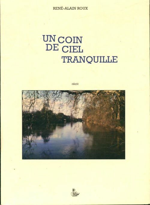 Livrenpoche : Un coin de ciel tranquille - René-Alain Roux - Livre