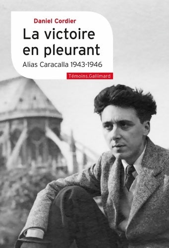 La victoire en pleurant : Alias caracalla 1943-1946 - Daniel Cordier - Livre