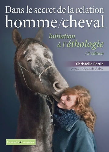 Dans le secret de la relation homme/cheval : Initiation à l'éthologie - Christelle Perrin - Livre