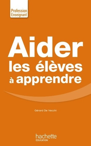 Livrenpoche : Aider les élèves à apprendre - Gérard De Vecchi - Livre