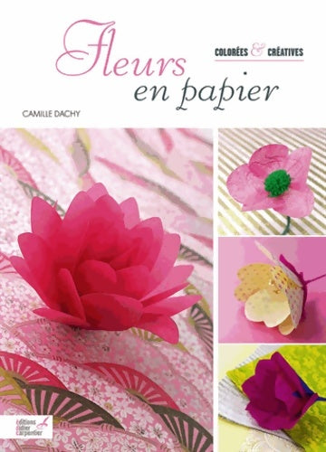 Livrenpoche : Fleurs en papier - Camille Dachy - Livre