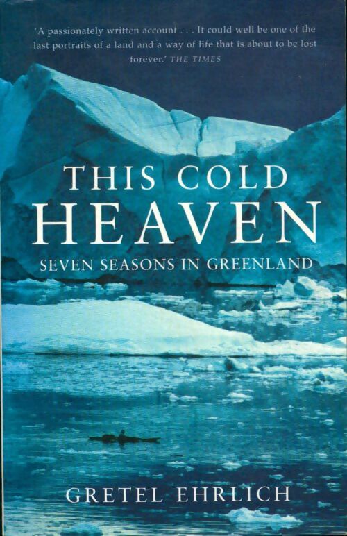 Livrenpoche : This cold heaven : Seven seasons in Greenland - Gretel Ehrlich - Livre