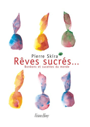 Livrenpoche : Rêves sucrés bonbons et sucettes du monde - Pierre Skira - Livre
