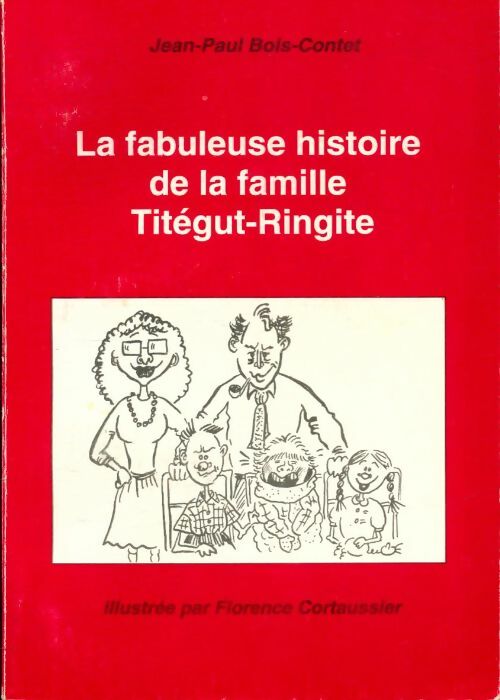 Livrenpoche : La fabuleuse histoire de la famille Titégut-Ringite - Jean-Paul Bois-Contet - Livre