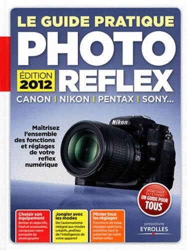 Livrenpoche : Le guide pratique photo reflex : Canon nikon pentax sony... Maîtrisez l'ensemble des fonctions et réglages de votre reflex numérique - Texto Alto - Livre