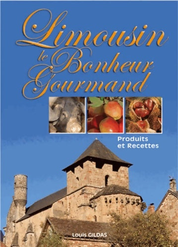 Livrenpoche : Limousin le bonheur gourmand : Produits et recettes - Louis Gildas - Livre