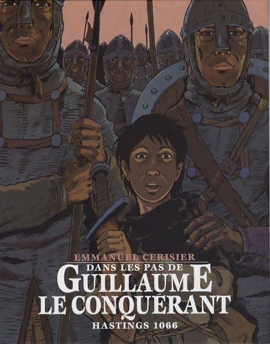 Livrenpoche : Dans les pas de Guillaume le conquérant : Hastings 1066 - Emmanuel Cerisier - Livre