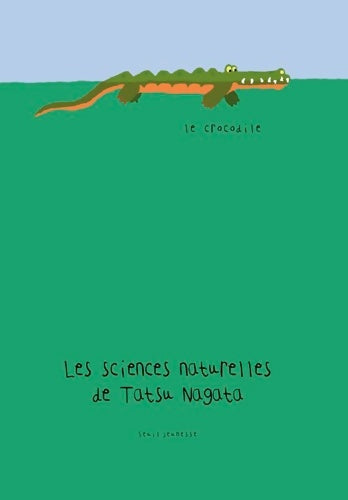 Livrenpoche : Le crocodile. Les sciences naturelles de tatsu nagata : Les sciences naturelles de tatsu nagata - Tatsu Nagata - Livre