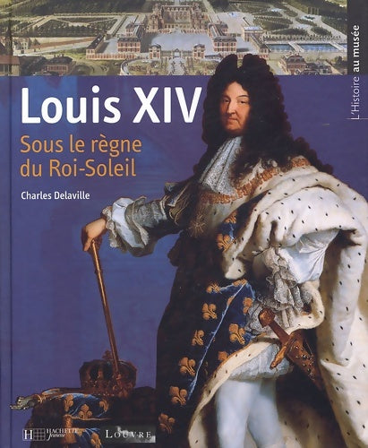 Livrenpoche : Louis xiv : Sous le règne du roi-soleil - Charles Delaville - Livre