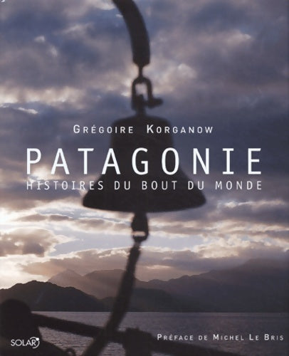 Livrenpoche : Patagonie - Grégoire Korganow - Livre