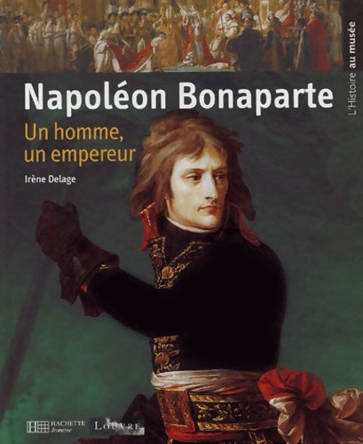 Livrenpoche : Napoléon Bonaparte : Un homme un empereur - Irène Delage - Livre