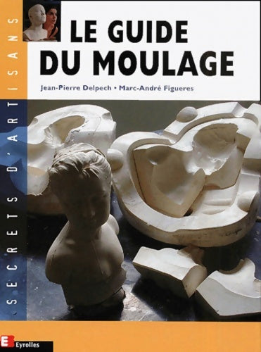 Livrenpoche : Le guide du moulage - Jean-Pierre Delpech - Livre