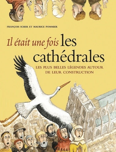 Livrenpoche : Il était une fois les cathédrales : Les plus belles légendes autour de leur construction - François Icher - Livre