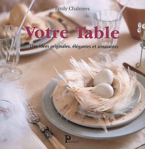 Livrenpoche : Votre table : Des idées originales élégantes et amusantes - Emily Chalmers - Livre