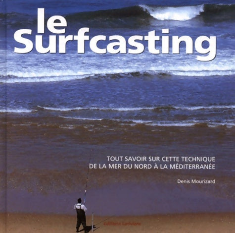 Livrenpoche : Le surfcasting : Tout savoir sur cette technique de la mer du nord à la méditerranée - Denis Mourizard - Livre