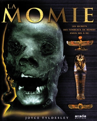 Livrenpoche : La momie : Les secrets des tombeaux de momies enfin mis à nu - Joyce Tyldesley - Livre