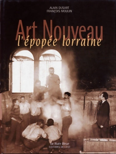 Livrenpoche : Art nouveau : L'épopée Lorraine - Alain Dusart - Livre