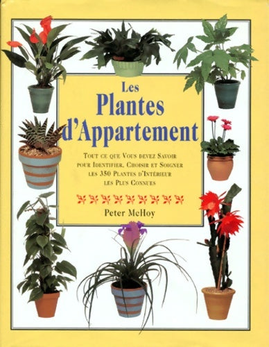 Livrenpoche : Les plantes d'appartement. Tout ce que vous devez savoir pour identifier choisir et soigner les 350 plantes d'intérieur les plus connues - Peter McHoy - Livre