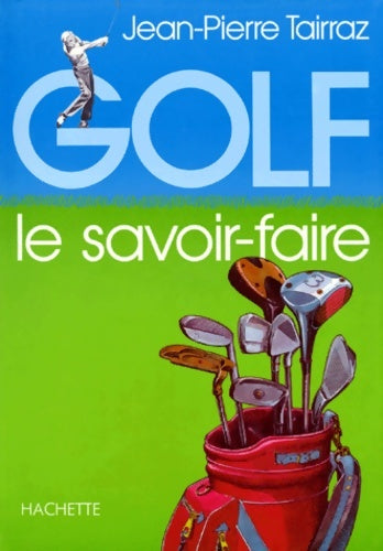 Livrenpoche : Golf : Le savoir-faire - Jean-Pierre Tairraz - Livre