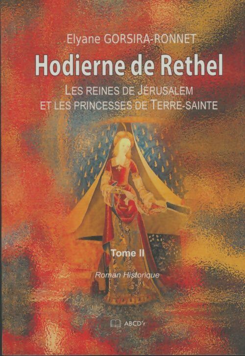 Livrenpoche : Hodierne de Rethel. Les reines de Jérusalem et les princesses de terre sainte Tome II - Elyane Gorsira - Livre