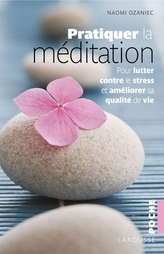 Livrenpoche : Pratiquer la méditation. Pour lutter contre le stress et améliorer sa qualité de vie - Naomi Ozaniec - Livre