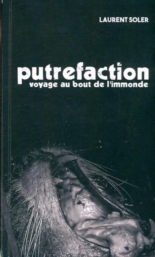 Livrenpoche : Putréfaction. Voyage au bout de l'immonde - Laurent Soler - Livre