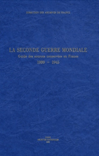 Livrenpoche : La seconde guerre mondiale. Guide des sources conservées en France 1939 - 1945 - Brigitte Blanc - Livre