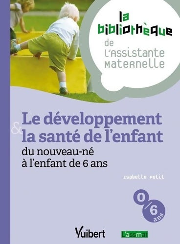 Livrenpoche : Le développement & la santé de l'enfant du nouveau-né à l'enfant de 6 ans - Isabelle Petit - Livre