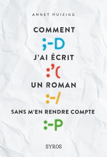 Livrenpoche : Comment j'ai écrit un roman sans m'en rendre compte - Annet Huizing - Livre