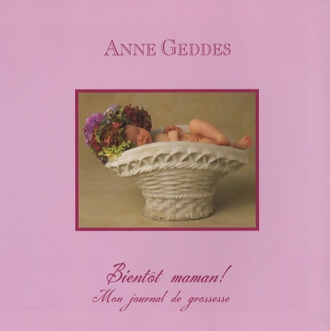 Livrenpoche : Bientôt maman ! : Le journal de grossesse de - Anne Geddes - Livre