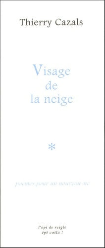 Livrenpoche : Visage de la neige : Poèmes pour un nouveau-né - Thierry Cazals - Livre