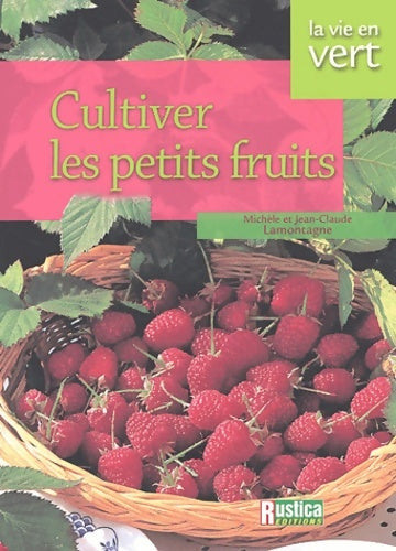 Livrenpoche : Cultiver les petits fruits - Michèle Lamontagne - Livre