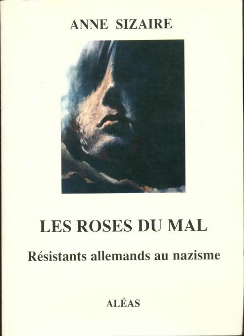 Livrenpoche : Les roses du mal : Résistants allemands au nazisme - Anne Sizaire - Livre