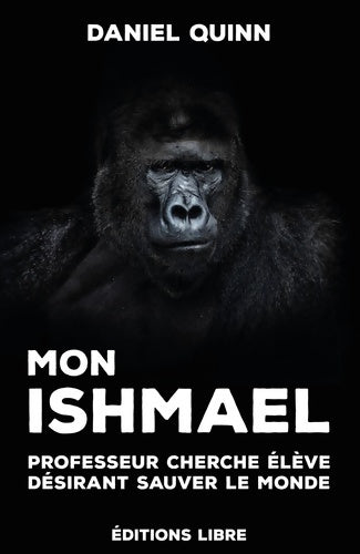 Livrenpoche : Mon Ishmael. Professeur cherche élève ayant désir de sauver le monde - Daniel Quinn - Livre