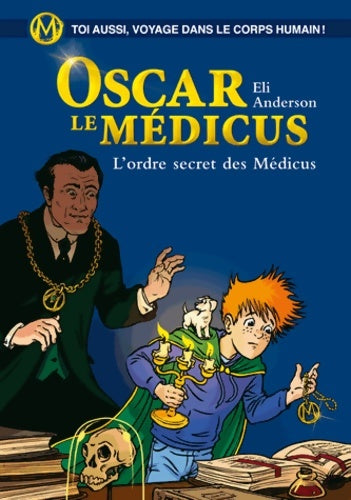 Livrenpoche : Oscar le Médicus Tome IV : L'ordre secret des Médicus - Eli Anderson - Livre