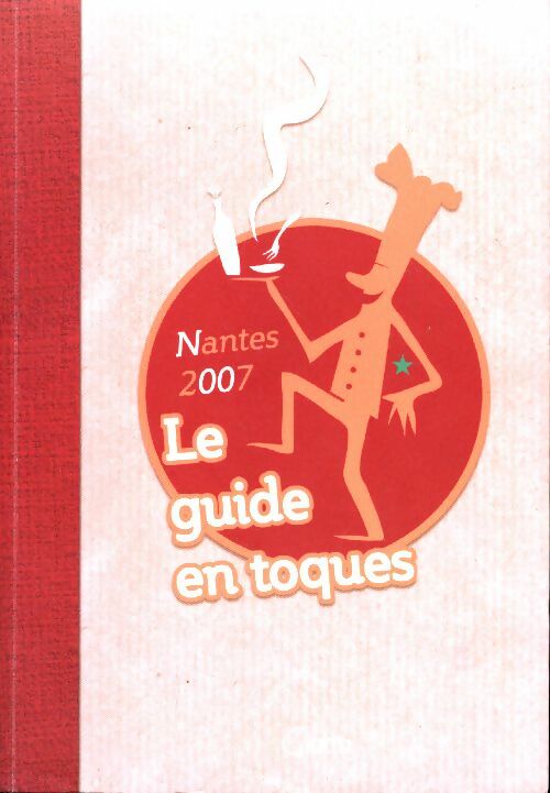 Livrenpoche : Le guide en toques. Nantes 2007 - Collectif - Livre