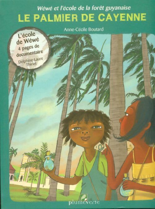 Livrenpoche : Wéwé et l'école de la forêt guyanaise : Le palmier de Cayenne - Boutard Anne-Cecile - Livre