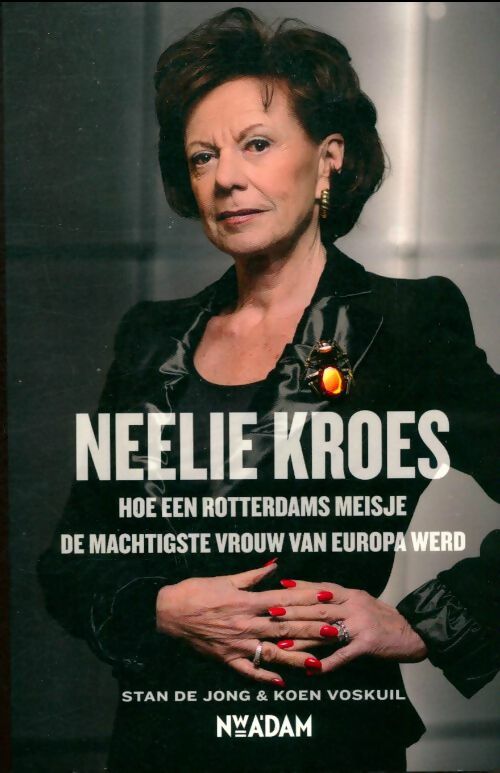 Livrenpoche : Neelie kroes : Hoe een rotterdams meisje de machtigste vrouw van europa werd - Stan De Jong - Livre