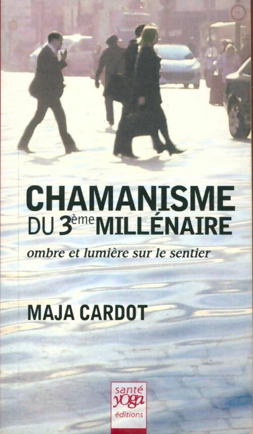 Livrenpoche : Chamanisme du 3ème millénaire. Ombre et lumière sur le sentier - Maja Cardot - Livre