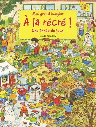 Livrenpoche : Mon grand imagier à la récré. Une année de jeux ! - Guido Wandrey - Livre