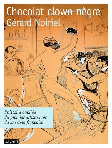 Livrenpoche : Chocolat clown nègre. L'histoire oubliée du premier artiste noir de la scène - Gérard Noiriel - Livre
