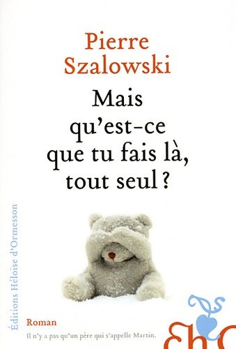 Livrenpoche : Mais qu'est-ce que tu fais là, tout seul ? - Pierre Szalowski - Livre