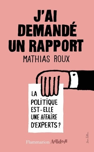 Livrenpoche : J'ai demandé un rapport. La politique est-elle une affaire d'expert ? - Mathias Roux - Livre