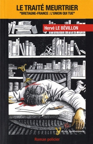 Livrenpoche : Le traité meurtrier. Bretagne-France : L'union qui tue - Hervé Le Bévillon - Livre