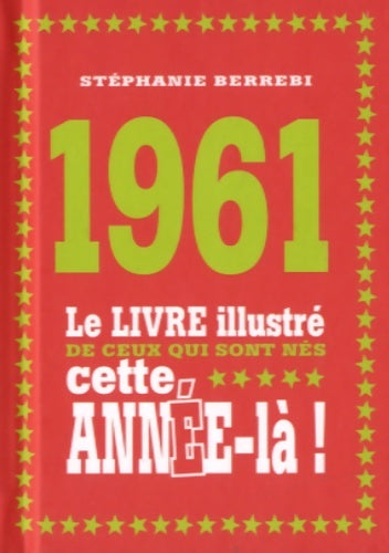 Livrenpoche : 1961 - le livre illustré de ceux qui sont nés cette année-là! - Stéphanie Berrebi - Livre